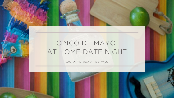 Cinco De Mayo Date Night | www.thisfamilee.com