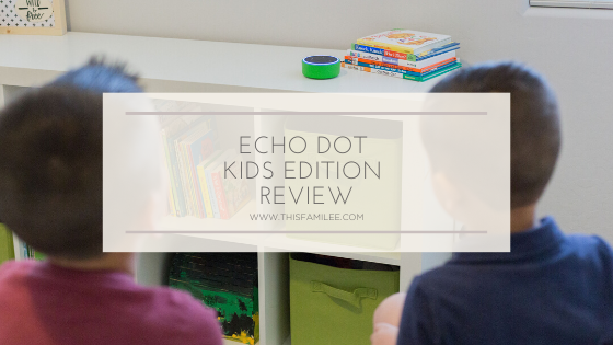 Echo Dot Kids Edition Review | www.thisfamilee.com