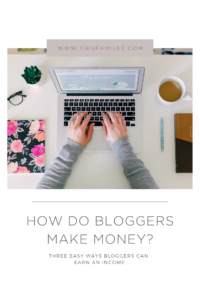 How Do Bloggers Make Money | www.thisfamilee.com