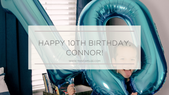 Happy 10th Birthday, Connor | www.thisfamilee.com