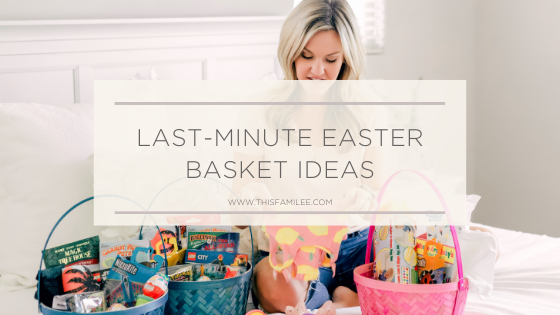 Last Minute Easter Basket Ideas | www.thisfamilee.com