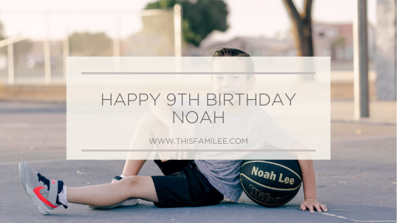 Happy 9th Birthday Noah | www.thisfamilee.com